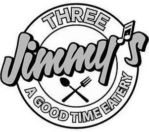 THREE JIMMY'S A GOOD TIME EATERY