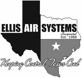 ELLIS AIR SYSTEMS INCORPORATED EST. 1988 KEEPING CENTRAL TEXAS COOL