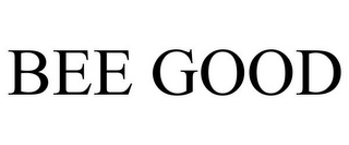 BEE GOOD
