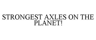 STRONGEST AXLES ON THE PLANET!