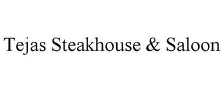 TEJAS STEAKHOUSE & SALOON