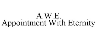 A.W.E. APPOINTMENT WITH ETERNITY