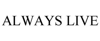 ALWAYS LIVE