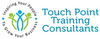 · INSPIRING YOUR PEOPLE · TO GROW YOUR BUSINESS TOUCH POINT TRAINING CONSULTANTS