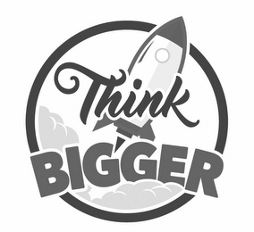 THINK BIGGER