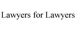 LAWYERS FOR LAWYERS