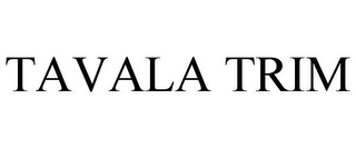 TAVALA TRIM