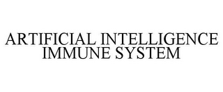 ARTIFICIAL INTELLIGENCE IMMUNE SYSTEM