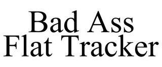 BAD ASS FLAT TRACKER