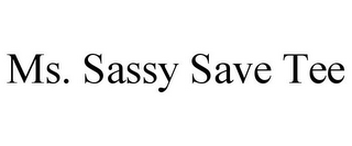 MS. SASSY SAVE TEE