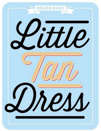 LITTLE TAN DRESS BY WEAR & AWAY LLC