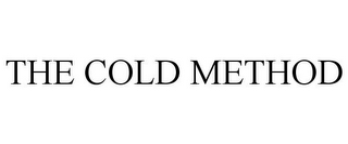 THE COLD METHOD