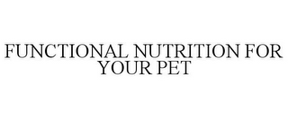 FUNCTIONAL NUTRITION FOR YOUR PET