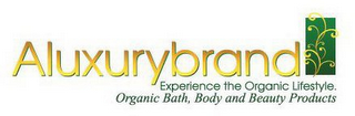 ALUXURYBRAND. EXPERIENCE THE ORGANIC LIFESTYLE. ORGANIC BATH, BODY, AND BEAUTY PRODUCTS