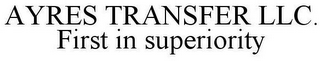 AYRES TRANSFER LLC. FIRST IN SUPERIORITY