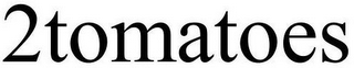 2TOMATOES