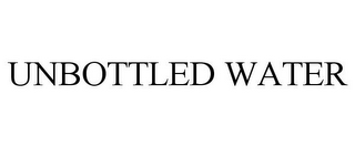 UNBOTTLED WATER