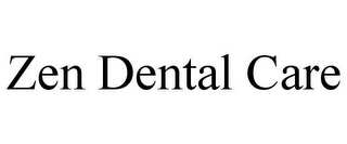 ZEN DENTAL CARE