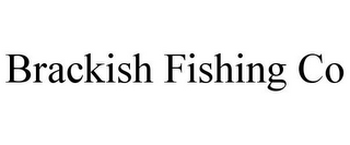 BRACKISH FISHING CO