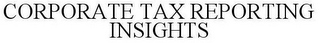 CORPORATE TAX REPORTING INSIGHTS