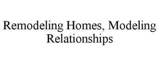 REMODELING HOMES, MODELING RELATIONSHIPS