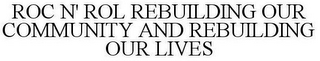 ROC N' ROL REBUILDING OUR COMMUNITY AND REBUILDING OUR LIVES