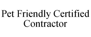 PET FRIENDLY CERTIFIED CONTRACTOR