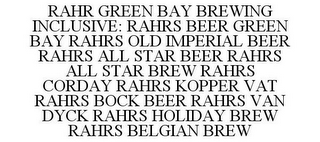 RAHR GREEN BAY BREWING INCLUSIVE: RAHRS BEER GREEN BAY RAHRS OLD IMPERIAL BEER RAHRS ALL STAR BEER RAHRS ALL STAR BREW RAHRS CORDAY RAHRS KOPPER VAT RAHRS BOCK BEER RAHRS VAN DYCK RAHRS HOLIDAY BREW RAHRS BELGIAN BREW