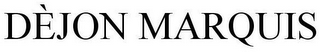 DÈJON MARQUIS