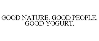 GOOD NATURE. GOOD PEOPLE. GOOD YOGURT.