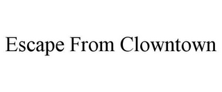 ESCAPE FROM CLOWNTOWN