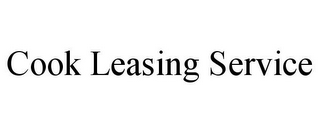 COOK LEASING SERVICE