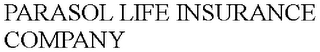 PARASOL LIFE INSURANCE COMPANY