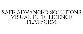 SAFE ADVANCED SOLUTIONS VISUAL INTELLIGENCE PLATFORM