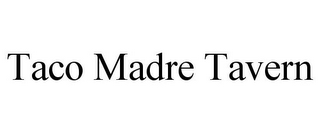 TACO MADRE TAVERN