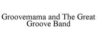 GROOVEMAMA AND THE GREAT GROOVE BAND