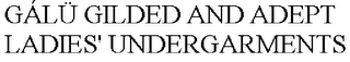 GÁLÜ GILDED AND ADEPT LADIES' UNDERGARMENTS