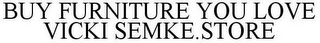 BUY FURNITURE YOU LOVE VICKI SEMKE.STORE