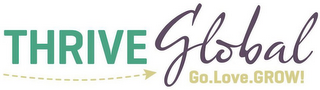 THRIVE GLOBAL GO.LOVE.GROW!