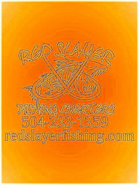 RED SLAYER FISHING CHARTERS 504-233-1359 REDSLAYERFISHING.COM