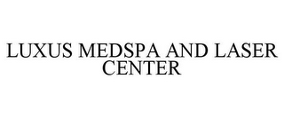 LUXUS MEDSPA AND LASER CENTER