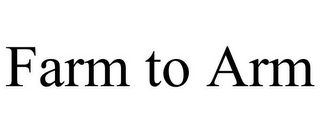 FARM TO ARM
