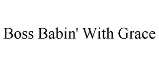 BOSS BABIN' WITH GRACE