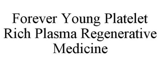 FOREVER YOUNG PLATELET RICH PLASMA REGENERATIVE MEDICINE