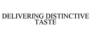 DELIVERING DISTINCTIVE TASTE