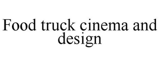 FOOD TRUCK CINEMA AND DESIGN