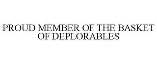 PROUD MEMBER OF THE BASKET OF DEPLORABLES