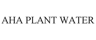 AHA PLANT WATER