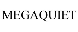 MEGAQUIET