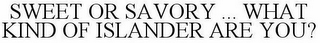 SWEET OR SAVORY ... WHAT KIND OF ISLANDER ARE YOU?